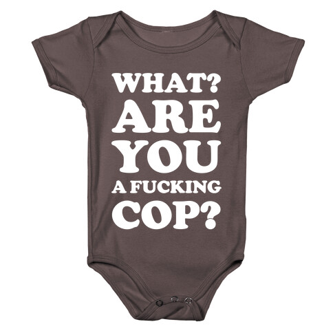 What Are You a F***ing Cop? Baby One-Piece