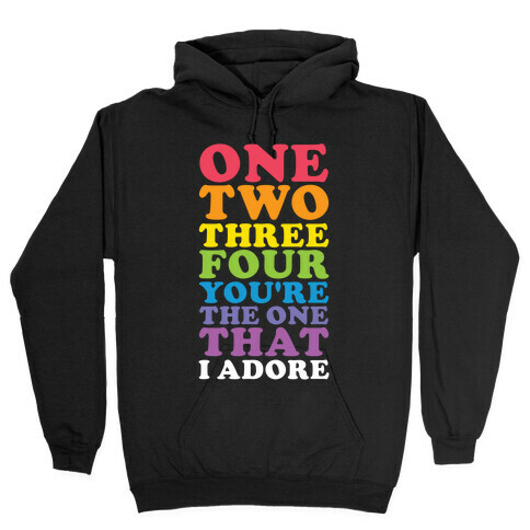 One Two Three Four You're the One That I Adore Hooded Sweatshirt