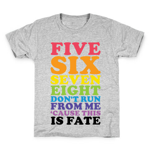 Five Six Seven Eight Don't Run For Me 'Cause This Is Fate Kids T-Shirt