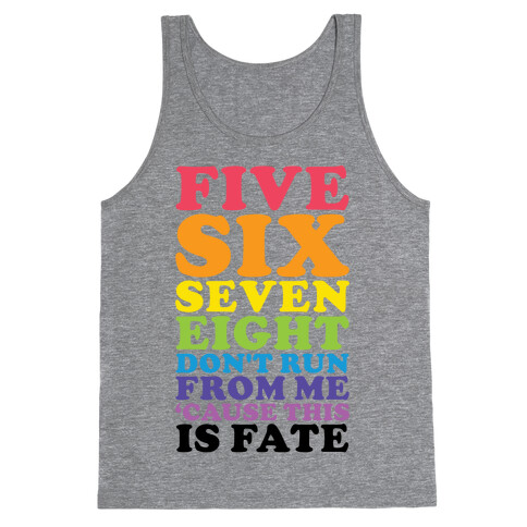 Five Six Seven Eight Don't Run For Me 'Cause This Is Fate Tank Top