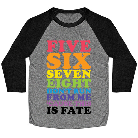 Five Six Seven Eight Don't Run For Me 'Cause This Is Fate Baseball Tee