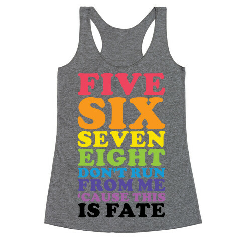 Five Six Seven Eight Don't Run For Me 'Cause This Is Fate Racerback Tank Top