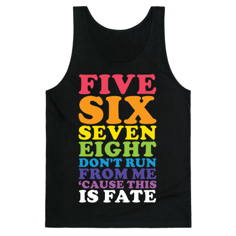 Five Six Seven Eight Don't Run For Me 'Cause This Is Fate Tank Top