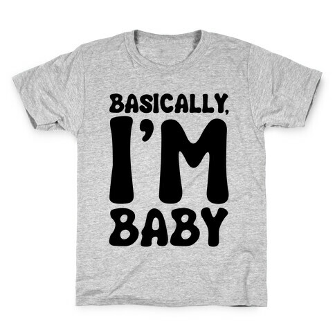 Basically I'm Baby  Kids T-Shirt