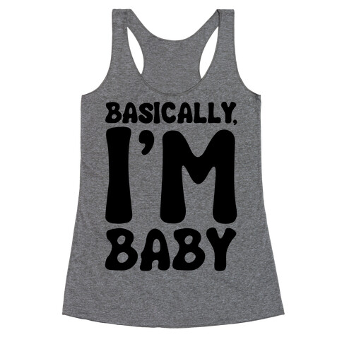 Basically I'm Baby  Racerback Tank Top