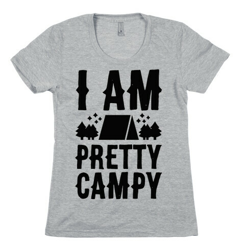 I Am Pretty Campy Womens T-Shirt
