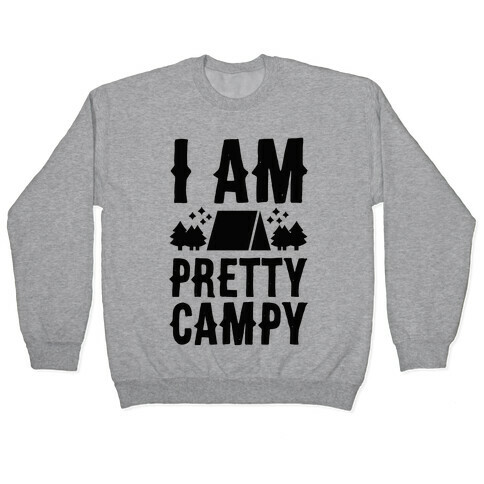 I Am Pretty Campy Pullover