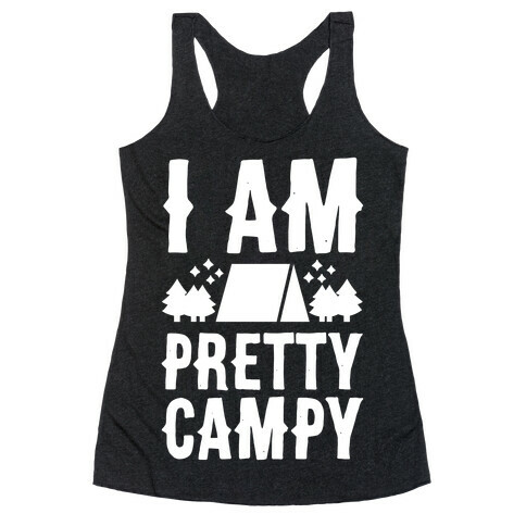 I Am Pretty Campy Racerback Tank Top