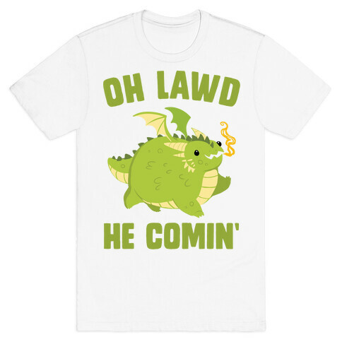 OH LAWD HE COMIN' Dragon T-Shirt