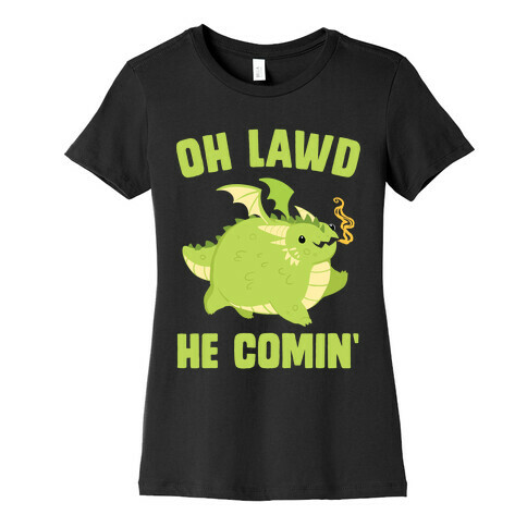 OH LAWD HE COMIN' Dragon Womens T-Shirt