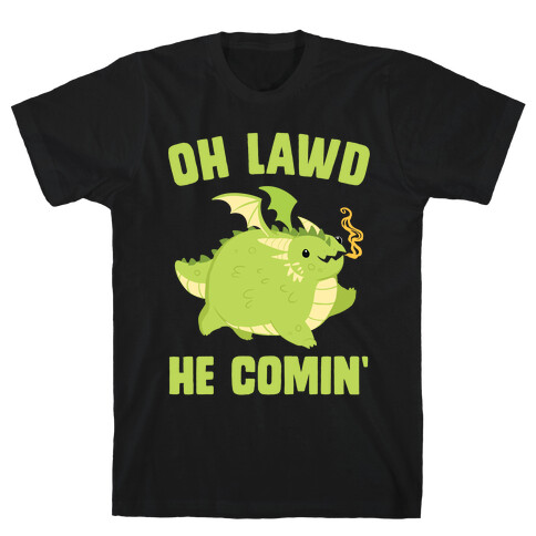 OH LAWD HE COMIN' Dragon T-Shirt