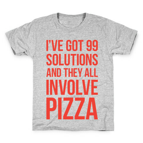 I've Got 99 Solutions And They All Involve Pizza Kids T-Shirt