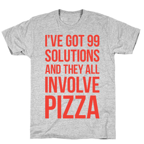 I've Got 99 Solutions And They All Involve Pizza T-Shirt