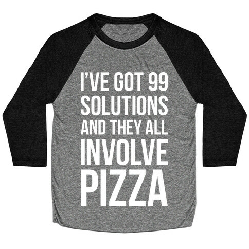 I've Got 99 Solutions And They All Involve Pizza Baseball Tee