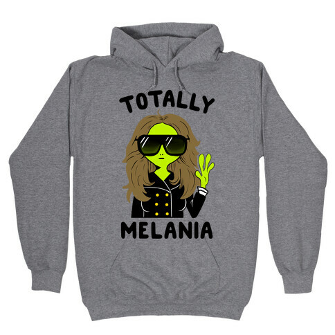 Totally Melania Hooded Sweatshirt