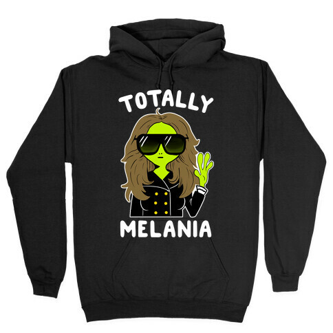 Totally Melania Hooded Sweatshirt
