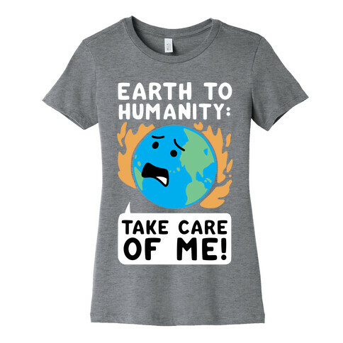 Earth to Humanity: "Take Care of Me" Womens T-Shirt
