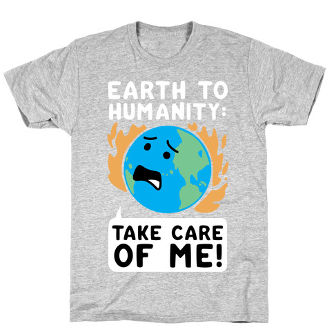 Earth to Humanity: "Take Care of Me" T-Shirt