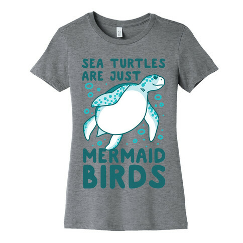 Sea Turtles are Just Mermaid Birds Womens T-Shirt