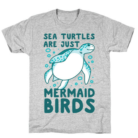 Sea Turtles are Just Mermaid Birds T-Shirt