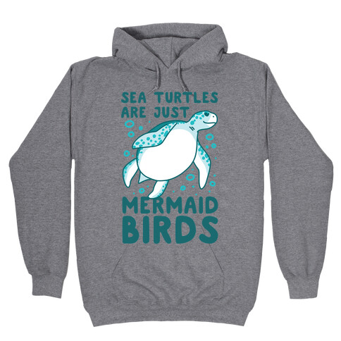 Sea Turtles are Just Mermaid Birds Hooded Sweatshirt