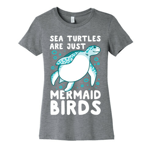 Sea Turtles are Just Mermaid Birds Womens T-Shirt