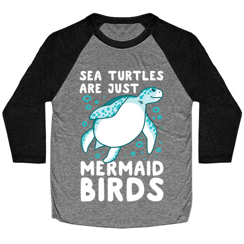 Sea Turtles are Just Mermaid Birds Baseball Tee