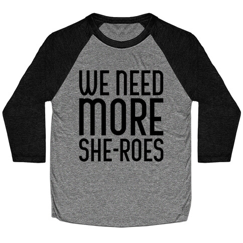 We Need More She-Roes Baseball Tee