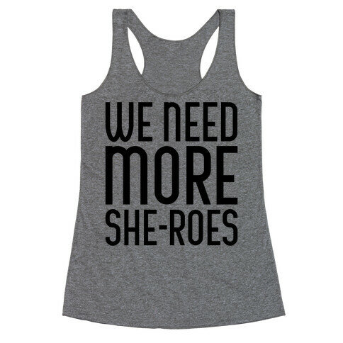 We Need More She-Roes Racerback Tank Top