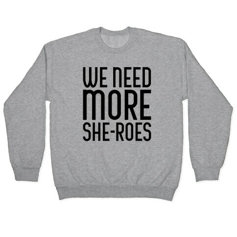 We Need More She-Roes Pullover