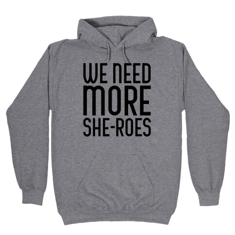 We Need More She-Roes Hooded Sweatshirt