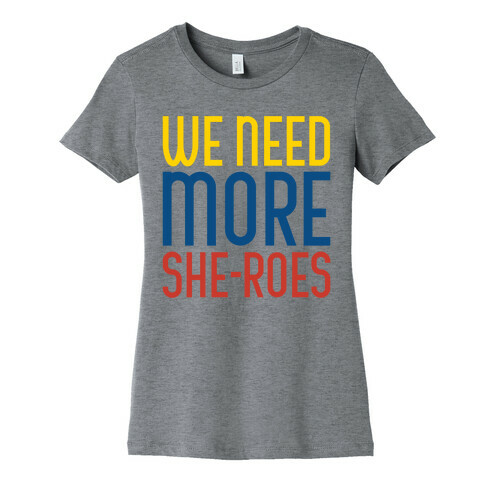 We Need More She-Roes White Print Womens T-Shirt