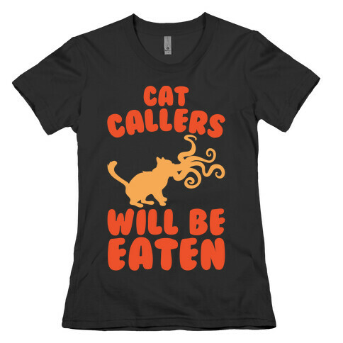 Cat Callers Will Be Eaten Parody White Print Womens T-Shirt