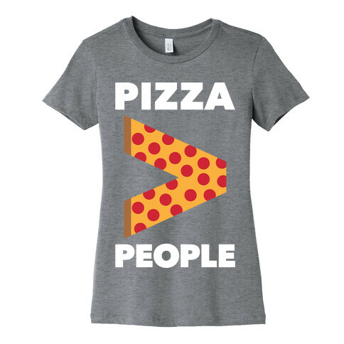 Pizza > People Womens T-Shirt