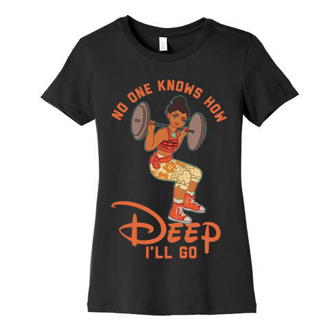 No One Knows How Deep I'll Go Moana Parody Womens T-Shirt