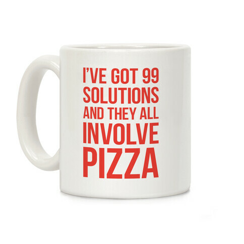 I've Got 99 Solutions And They All Involve Pizza Coffee Mug