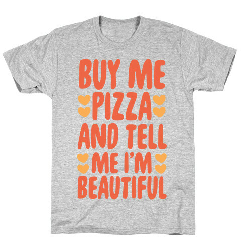 Buy Me Pizza and Tell Me I'm Beautiful T-Shirt