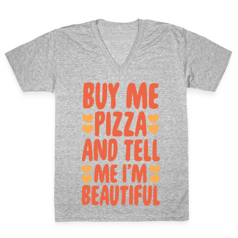 Buy Me Pizza and Tell Me I'm Beautiful V-Neck Tee Shirt