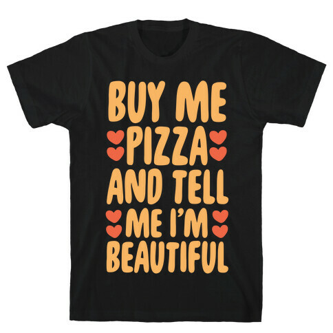 Buy Me Pizza and Tell Me I'm Beautiful T-Shirt
