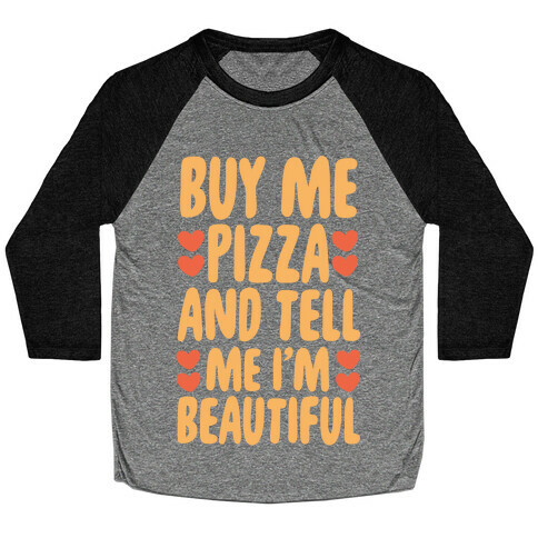 Buy Me Pizza and Tell Me I'm Beautiful Baseball Tee