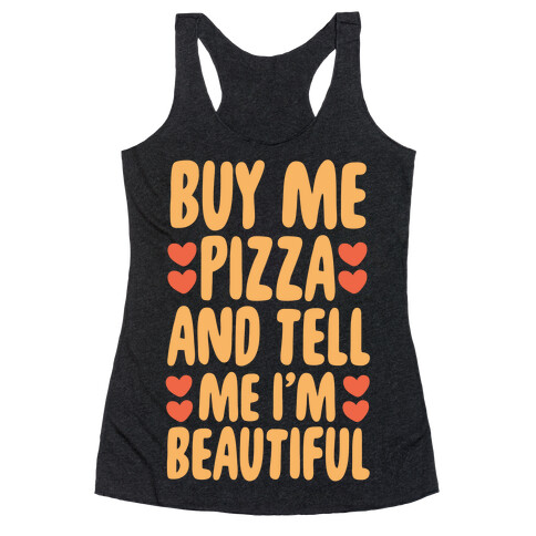 Buy Me Pizza and Tell Me I'm Beautiful Racerback Tank Top