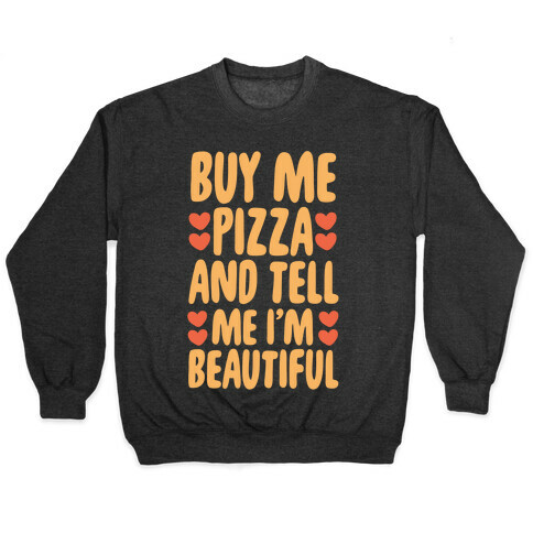 Buy Me Pizza and Tell Me I'm Beautiful Pullover