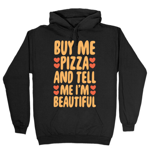 Buy Me Pizza and Tell Me I'm Beautiful Hooded Sweatshirt
