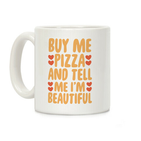 Buy Me Pizza and Tell Me I'm Beautiful Coffee Mug