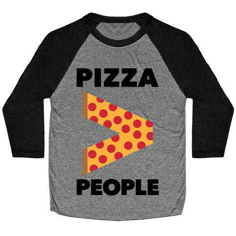 Pizza > People Baseball Tee