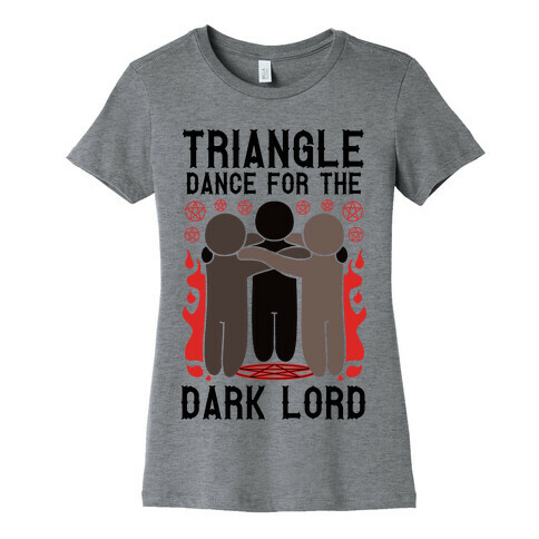 Triangle Dance For The Dark Lord Womens T-Shirt