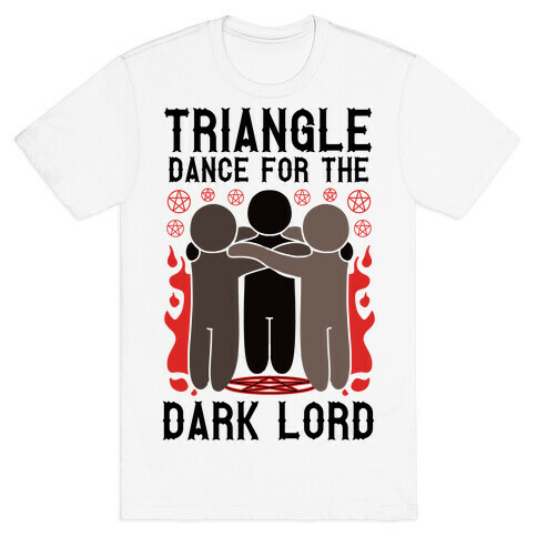 Triangle Dance For The Dark Lord T-Shirt