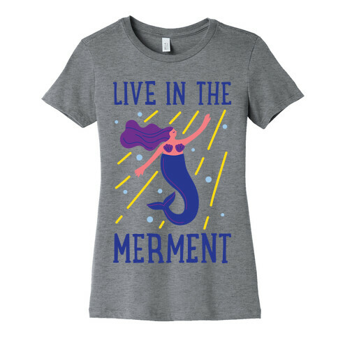 Live In The Merment Womens T-Shirt