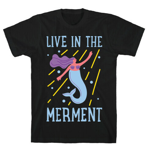 Live In The Merment T-Shirt