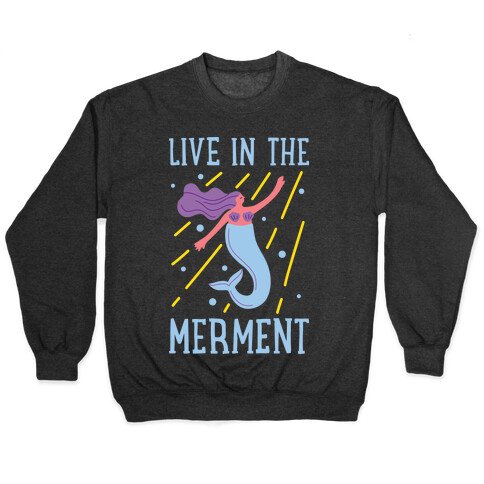 Live In The Merment Pullover